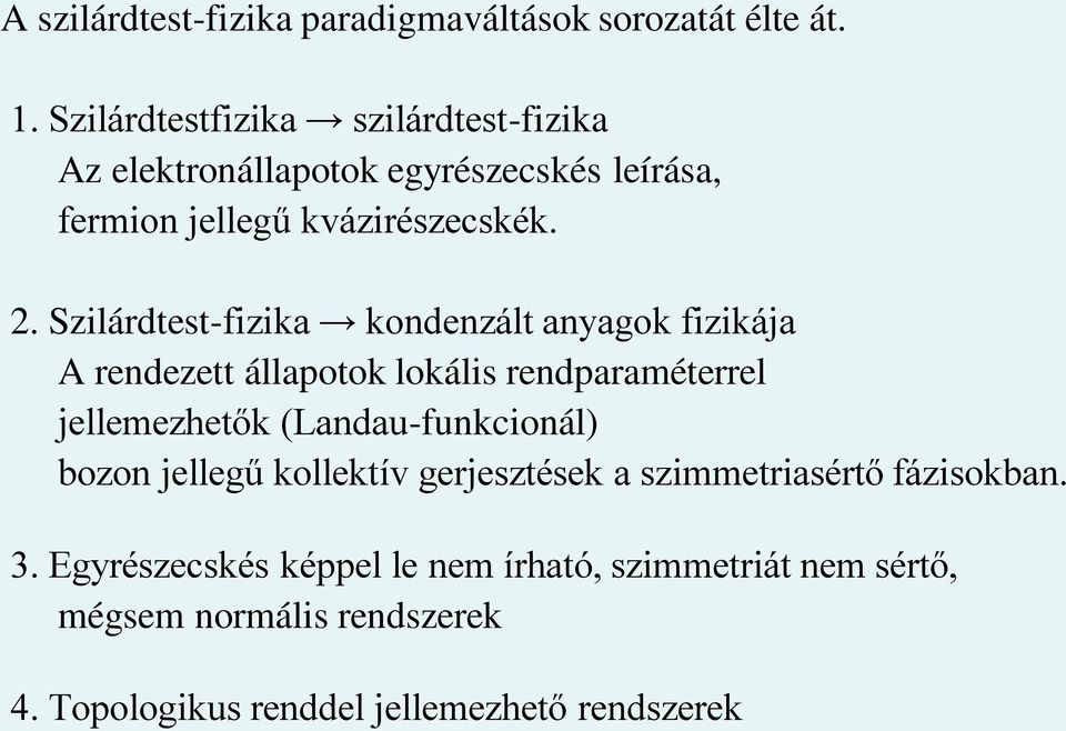 Szilárdtest-fizika kondenzált anyagok fizikája A rendezett állapotok lokális rendparaméterrel jellemezhetők (Landau-funkcionál)