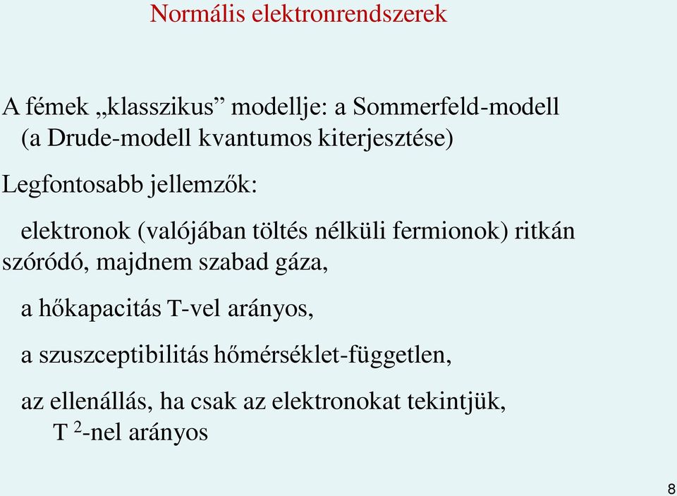 nélküli fermionok) ritkán szóródó, majdnem szabad gáza, a hőkapacitás T-vel arányos, a