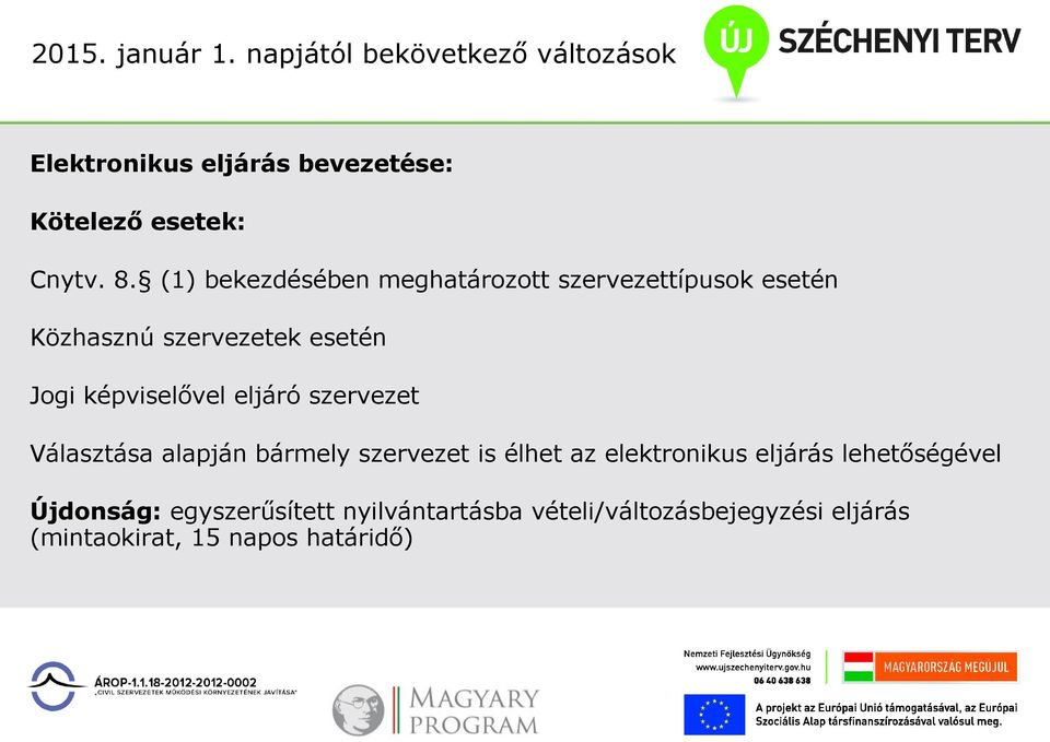 eljáró szervezet Választása alapján bármely szervezet is élhet az elektronikus eljárás lehetőségével