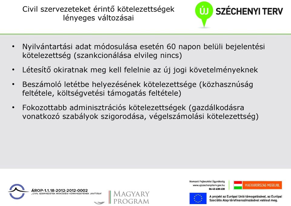 követelményeknek Beszámoló letétbe helyezésének kötelezettsége (közhasznúság feltétele, költségvetési támogatás