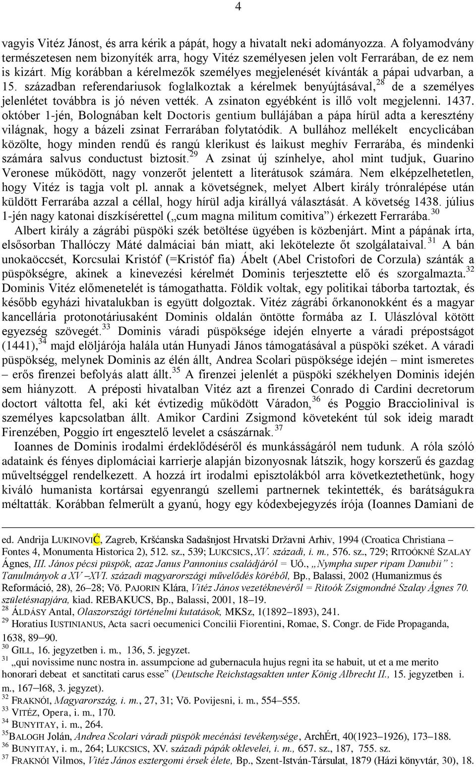 században referendariusok foglalkoztak a kérelmek benyújtásával, 28 de a személyes jelenlétet továbbra is jó néven vették. A zsinaton egyébként is illő volt megjelenni. 1437.