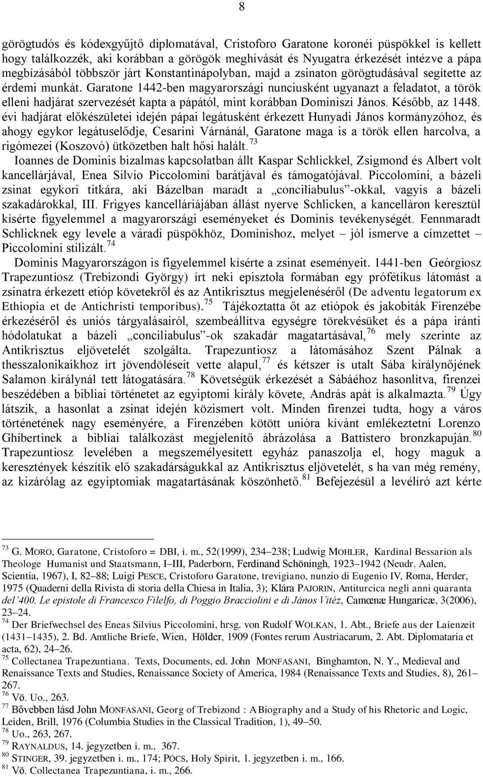 Garatone 1442-ben magyarországi nunciusként ugyanazt a feladatot, a török elleni hadjárat szervezését kapta a pápától, mint korábban Dominiszi János. Később, az 1448.