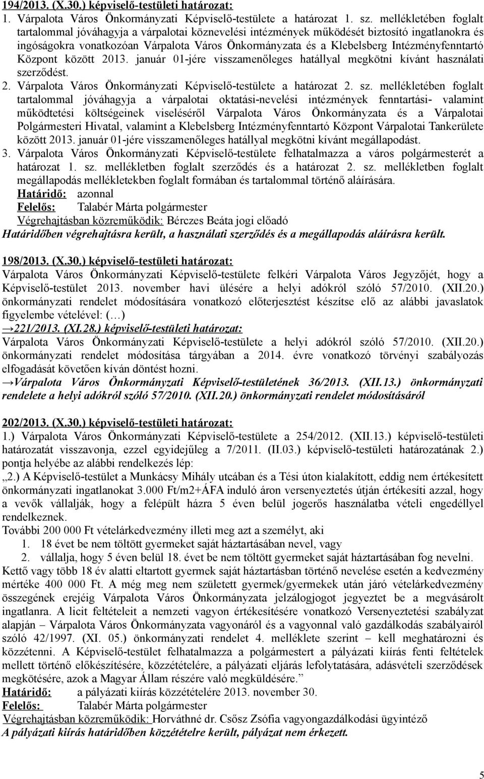 Intézményfenntartó Központ között 2013. január 01-jére visszamenőleges hatállyal megkötni kívánt használati sze