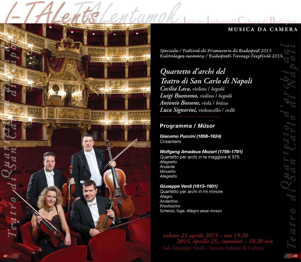 Mozart (1756 1791) Quartetto per archi in re maggiore K 575 Allegretto Andante Minuetto Allegretto Giuseppe Verdi (1813 1901) Quartetto per archi in mi minore Allegro Andantino Prestissimo