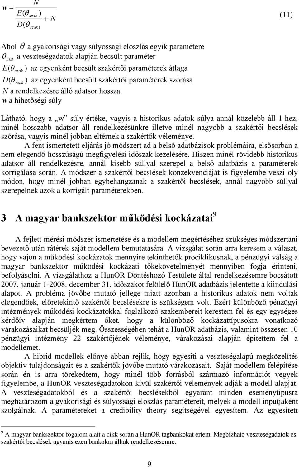 közelebb áll 1-hez, minél hosszabb adatsor áll rendelkezésünkre illetve minél nagyobb a szakértõi becslések szórása, vagyis minél obban eltérnek a szakértõk véleménye.