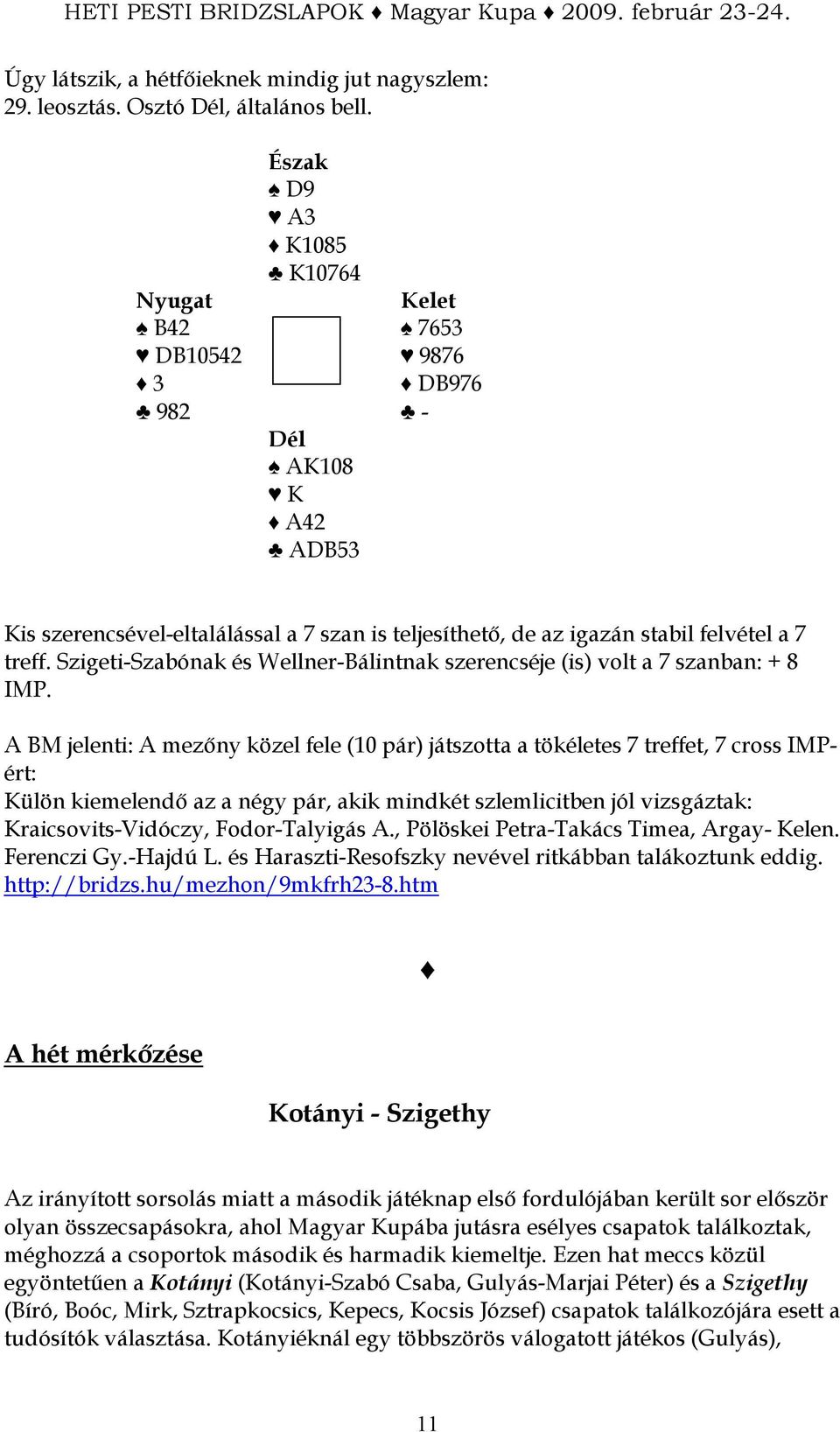 Szigeti-Szabónak és Wellner-Bálintnak szerencséje (is) volt a 7 szanban: + 8 IMP.