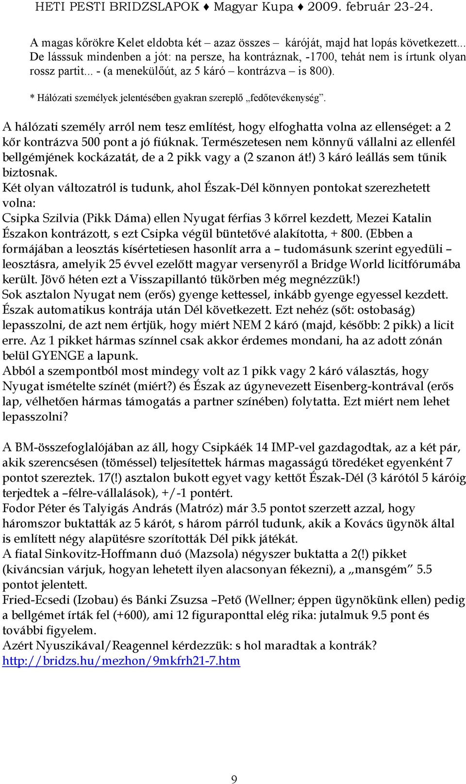 A hálózati személy arról nem tesz említést, hogy elfoghatta volna az ellenséget: a 2 kır kontrázva 500 pont a jó fiúknak.