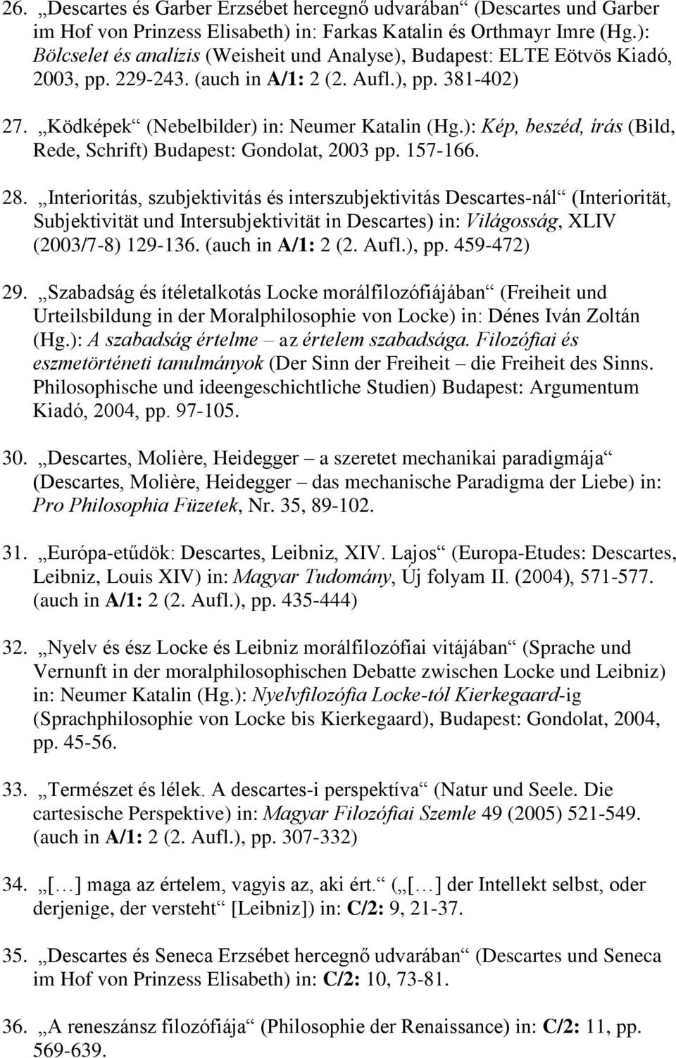 ): Kép, beszéd, írás (Bild, Rede, Schrift) Budapest: Gondolat, 2003 pp. 157-166. 28.