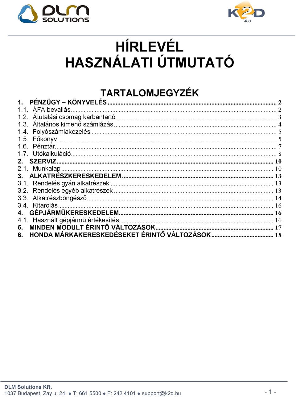 .. 10 3. ALKATRÉSZKERESKEDELEM... 13 3.1. Rendelés gyári alkatrészek... 13 3.2. Rendelés egyéb alkatrészek... 13 3.3. Alkatrészböngésző... 14 3.4. Kitárolás.