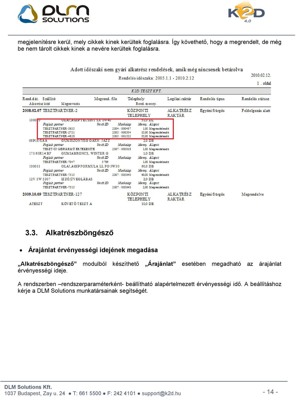 3. Alkatrészböngésző Árajánlat érvényességi idejének megadása Alkatrészböngésző modulból készíthető Árajánlat esetében