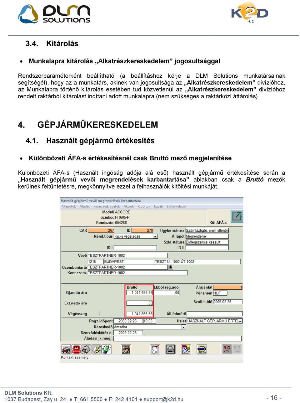 munkalapra (nem szükséges a raktárközi áttárolás). 4. GÉPJÁRMŰKERESKEDELEM 4.1.