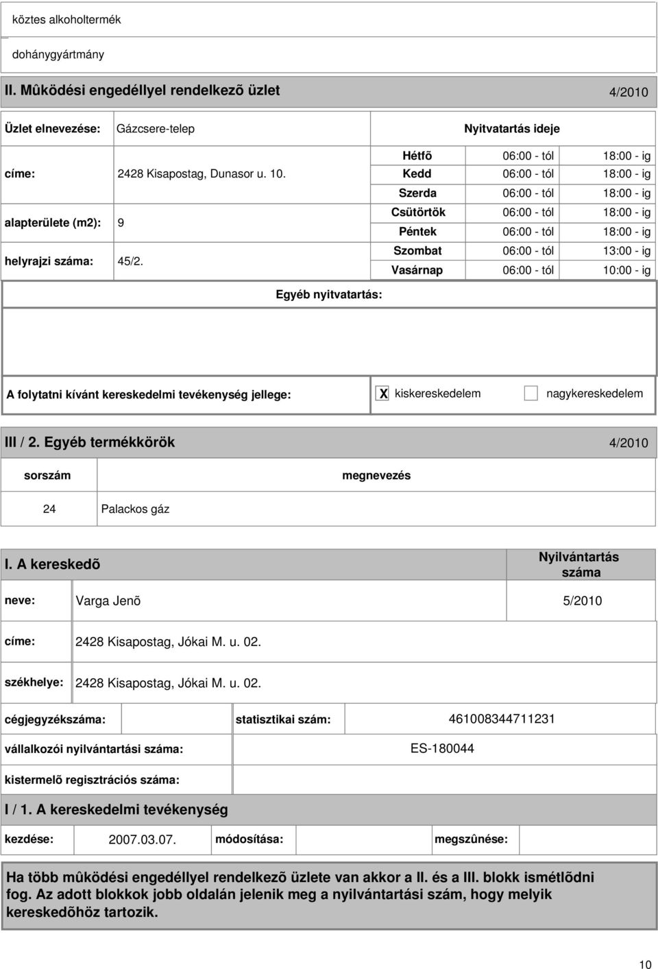 székhelye: 2428 Kisapostag, Jókai M. u. 02. cégjegyzékszáma: vállalkozói nyilvántartási száma: statisztikai szám: 461008344711231 ES-180044 kistermelõ regisztrációs száma: I / 1.