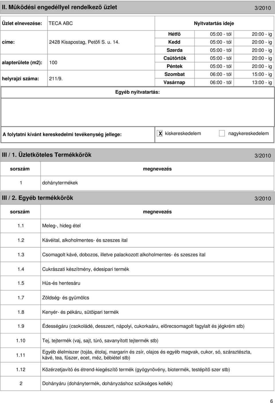 Üzletköteles Termékkörök 3/2010 1 dohánytermékek III / 2. Egyéb termékkörök 3/2010 1.1 Meleg-, hideg étel 1.2 Kávéital, alkoholmentes- és szeszes ital 1.