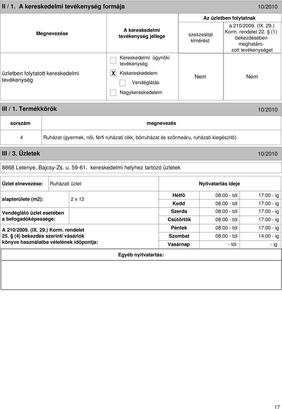 Termékkörök 10/2010 sorszám 4 Ruházat (gyermek, nõi, férfi ruházati cikk, bõrruházat és szõrmeáru, ruházati kiegészítõ) III / 3. Üzletek 10/2010 8868 Letenye, Bajcsy-Zs. u. 59-61.