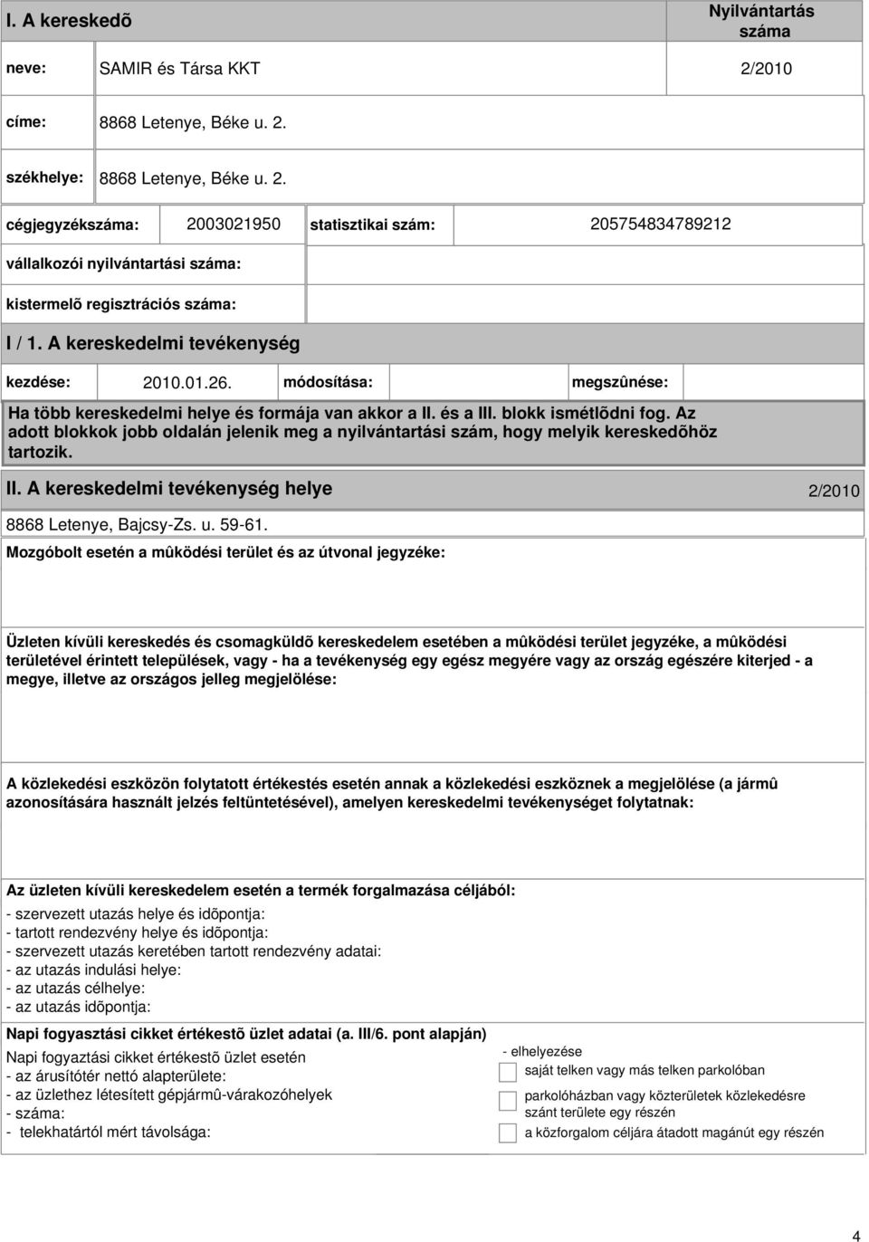 Az adott blokkok jobb oldalán jelenik meg a nyilvántartási szám, hogy melyik kereskedõhöz tartozik. II. A kereskedelmi helye 2/2010 8868 Letenye, Bajcsy-Zs. u. 59-61.