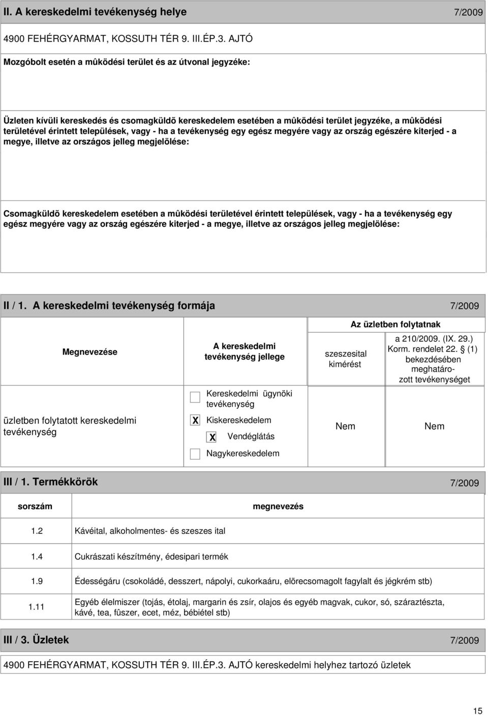 települések, vagy - ha a egy egész megyére vagy az ország egészére kiterjed - a megye, illetve az országos jelleg megjelölése: Csomagküldõ kereskedelem esetében a mûködési területével érintett