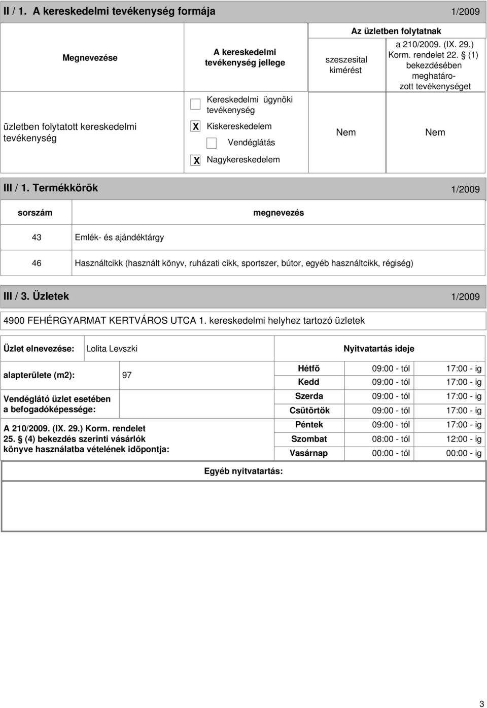 Termékkörök 1/2009 sorszám 43 Emlék- és ajándéktárgy 46 Használtcikk (használt könyv, ruházati cikk, sportszer, bútor, egyéb használtcikk, régiség) III / 3.