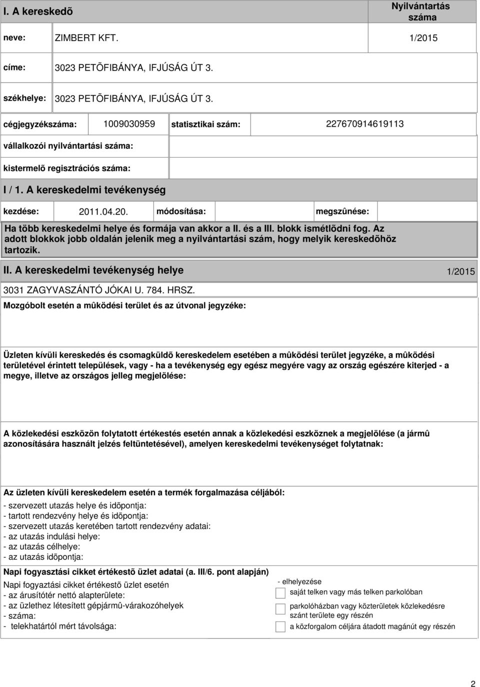 1.04.20. módosítása: megszûnése: Ha több kereskedelmi helye és formája van akkor a II. és a III. blokk ismétlõdni fog.