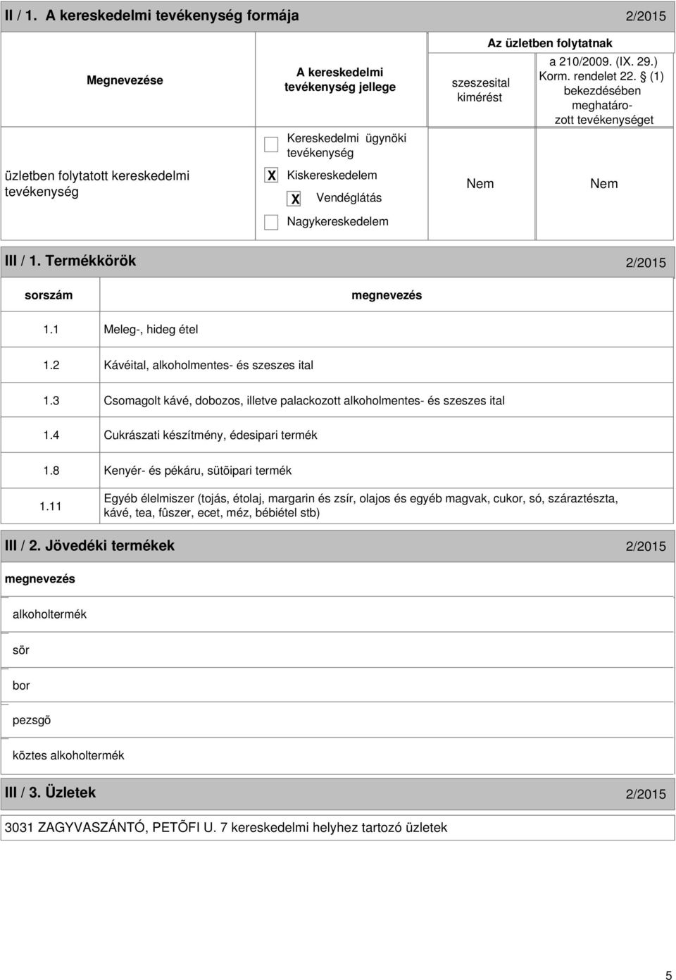 2 Kávéital, alkoholmentes- és szeszes ital 1.3 Csomagolt kávé, dobozos, illetve palackozott alkoholmentes- és szeszes ital 1.4 Cukrászati készítmény, édesipari termék 1.