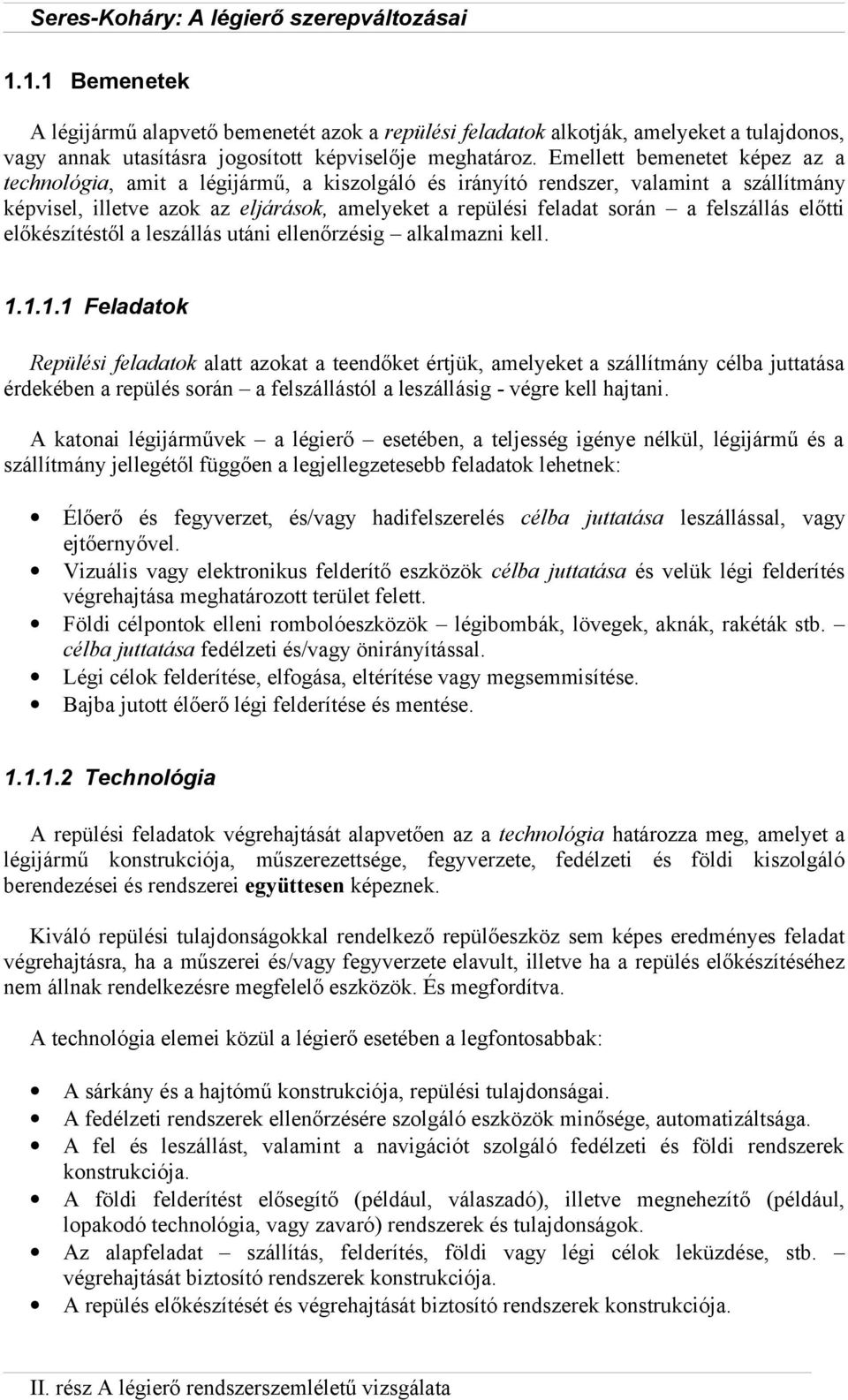 felszállás előtti előkészítéstől a leszállás utáni ellenőrzésig alkalmazni kell. 1.