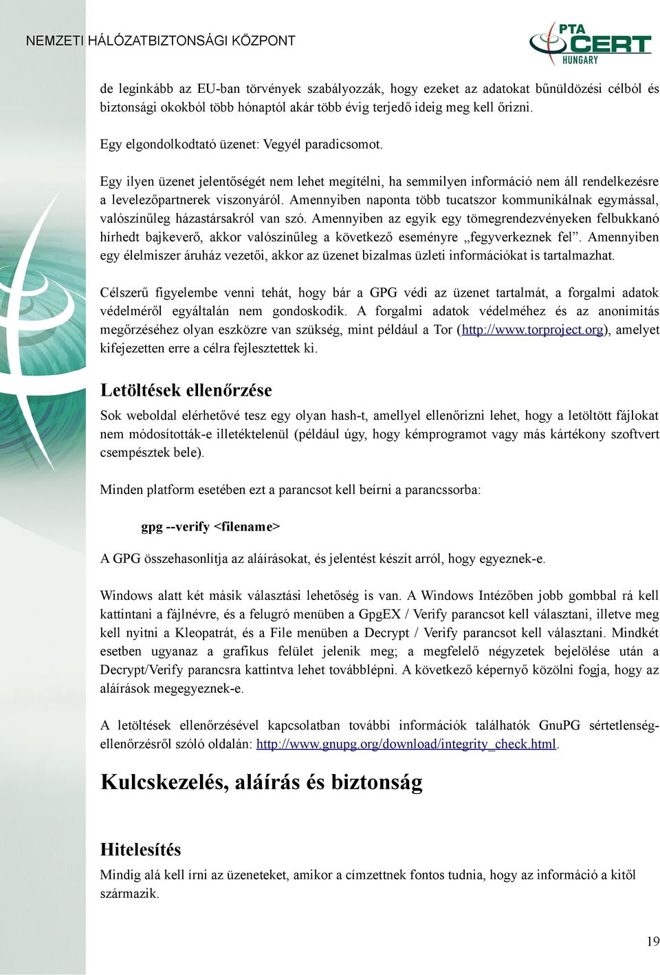 Amennyiben naponta több tucatszor kommunikálnak egymással, valószínűleg házastársakról van szó.