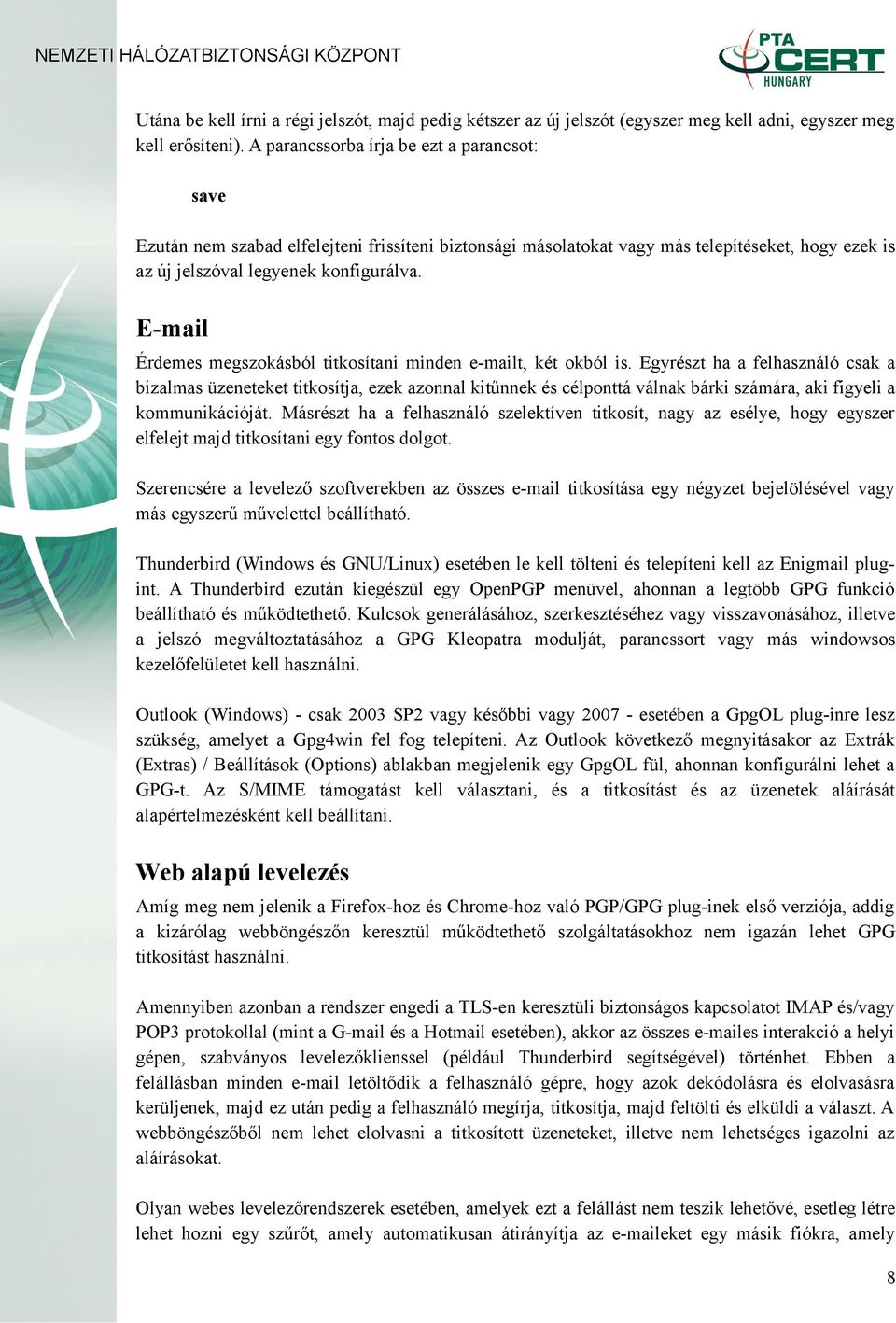 E-mail Érdemes megszokásból titkosítani minden e-mailt, két okból is.