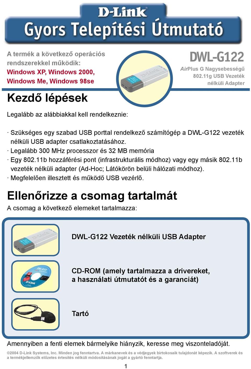 csatlakoztatásához. Legalább 300 MHz processzor és 32 MB memória Egy 802.11b hozzáférési pont (infrastrukturális módhoz) vagy egy másik 802.