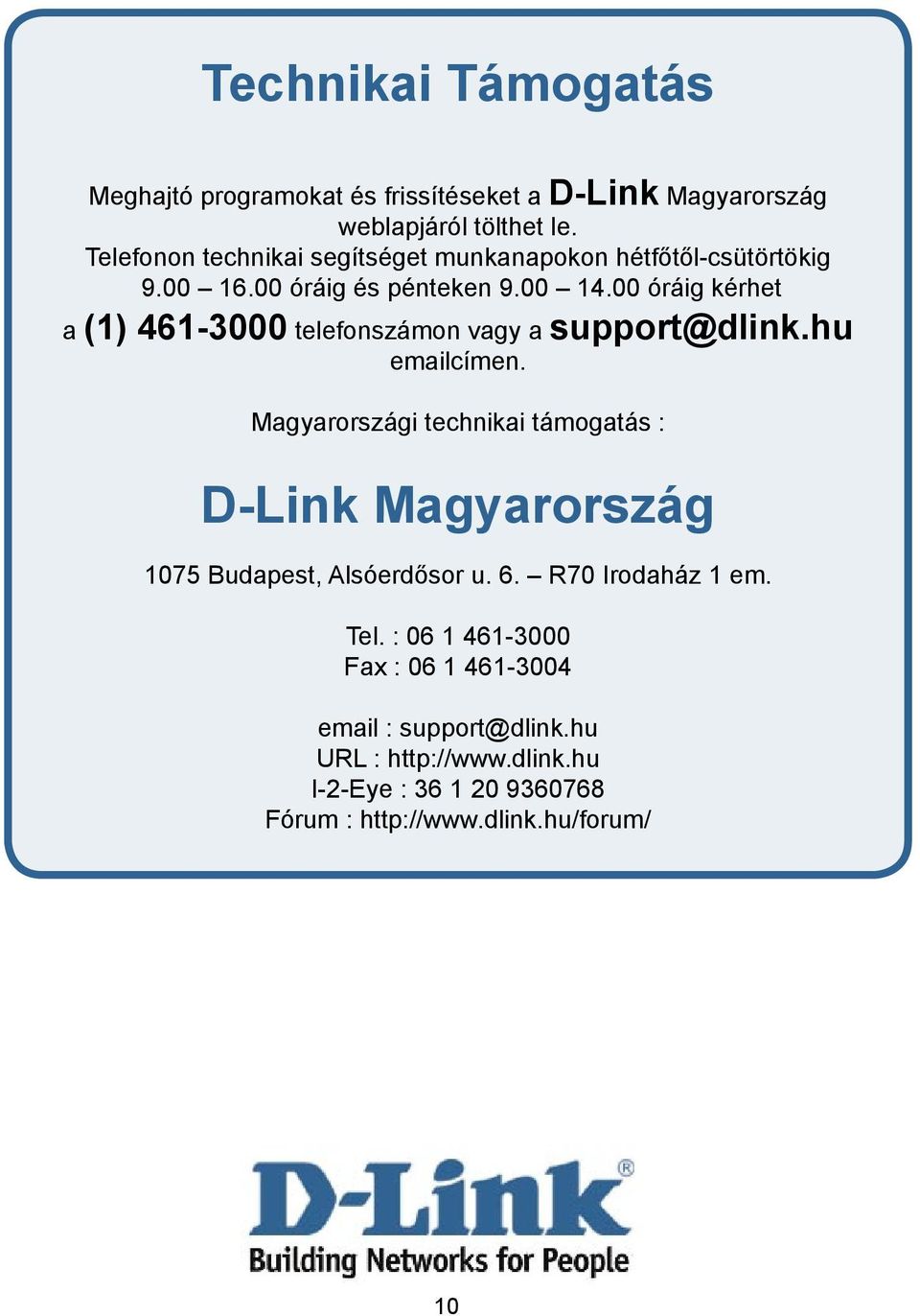 00 óráig kérhet a (1) 461-3000 telefonszámon vagy a support@dlink.hu emailcímen.