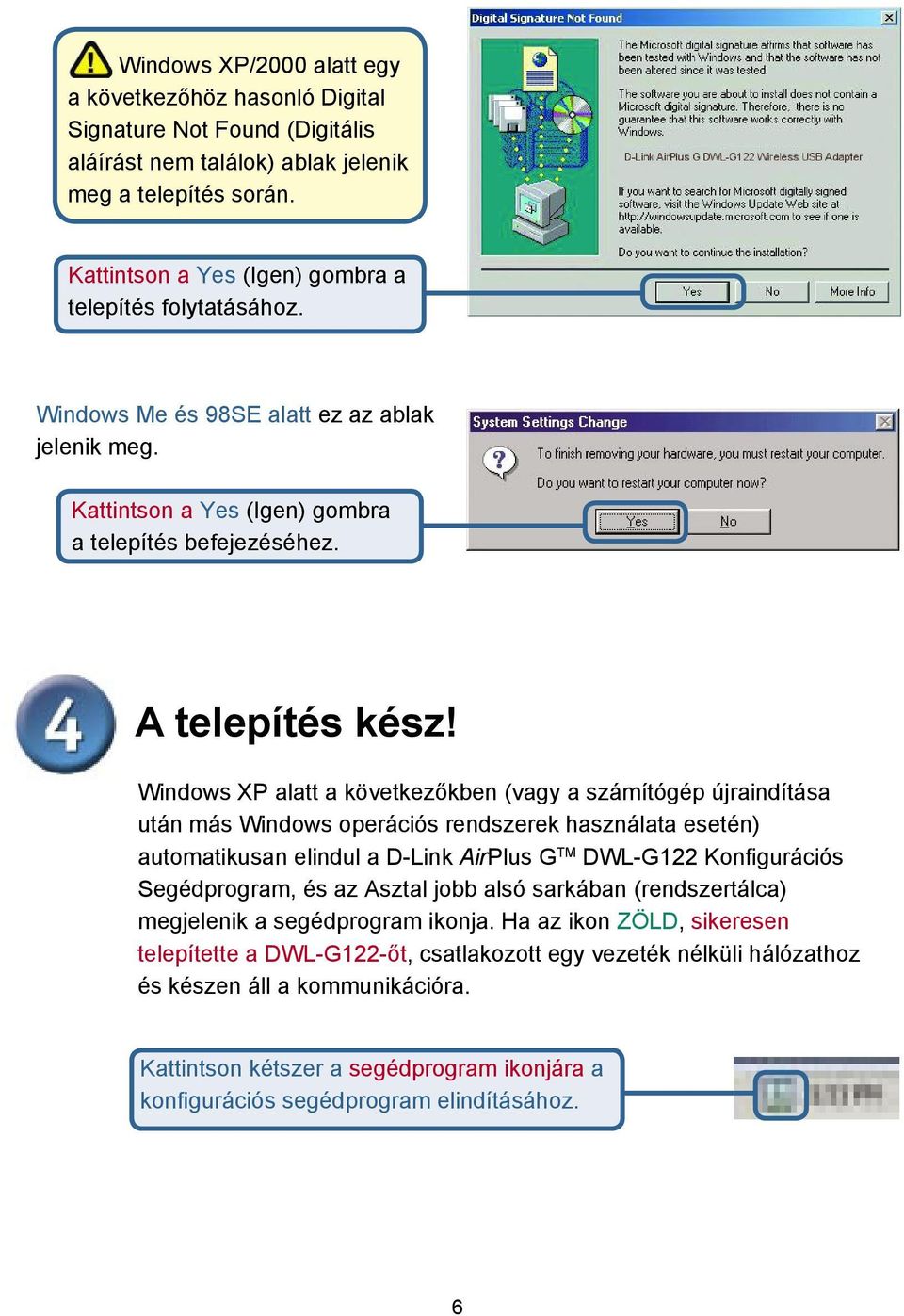 Windows XP alatt a következőkben (vagy a számítógép újraindítása után más Windows operációs rendszerek használata esetén) automatikusan elindul a D-Link AirPlus G TM DWL-G122 Konfigurációs