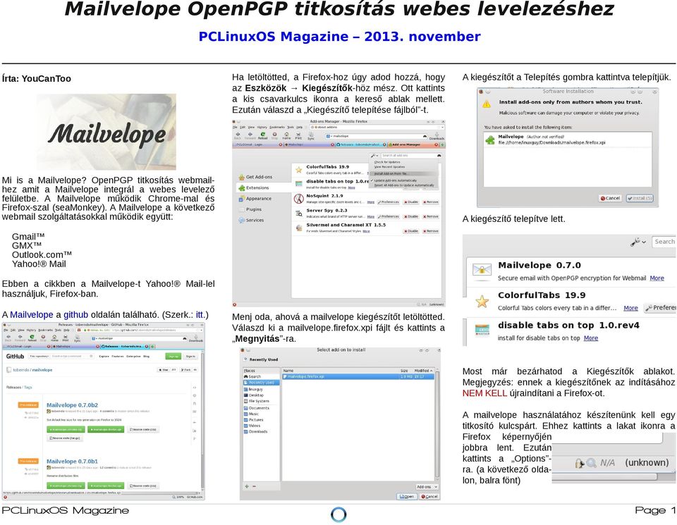 A Mailvelope működik Chrome mal és Firefox szal (seamonkey). A Mailvelope a következő webmail szolgáltatásokkal működik együtt: A kiegészítőt a Telepítés gombra kattintva telepítjük.