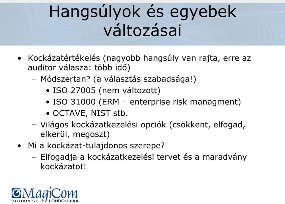 ) ISO 27005 (nem változott) ISO 31000 (ERM enterprise risk managment) OCTAVE, NIST stb.