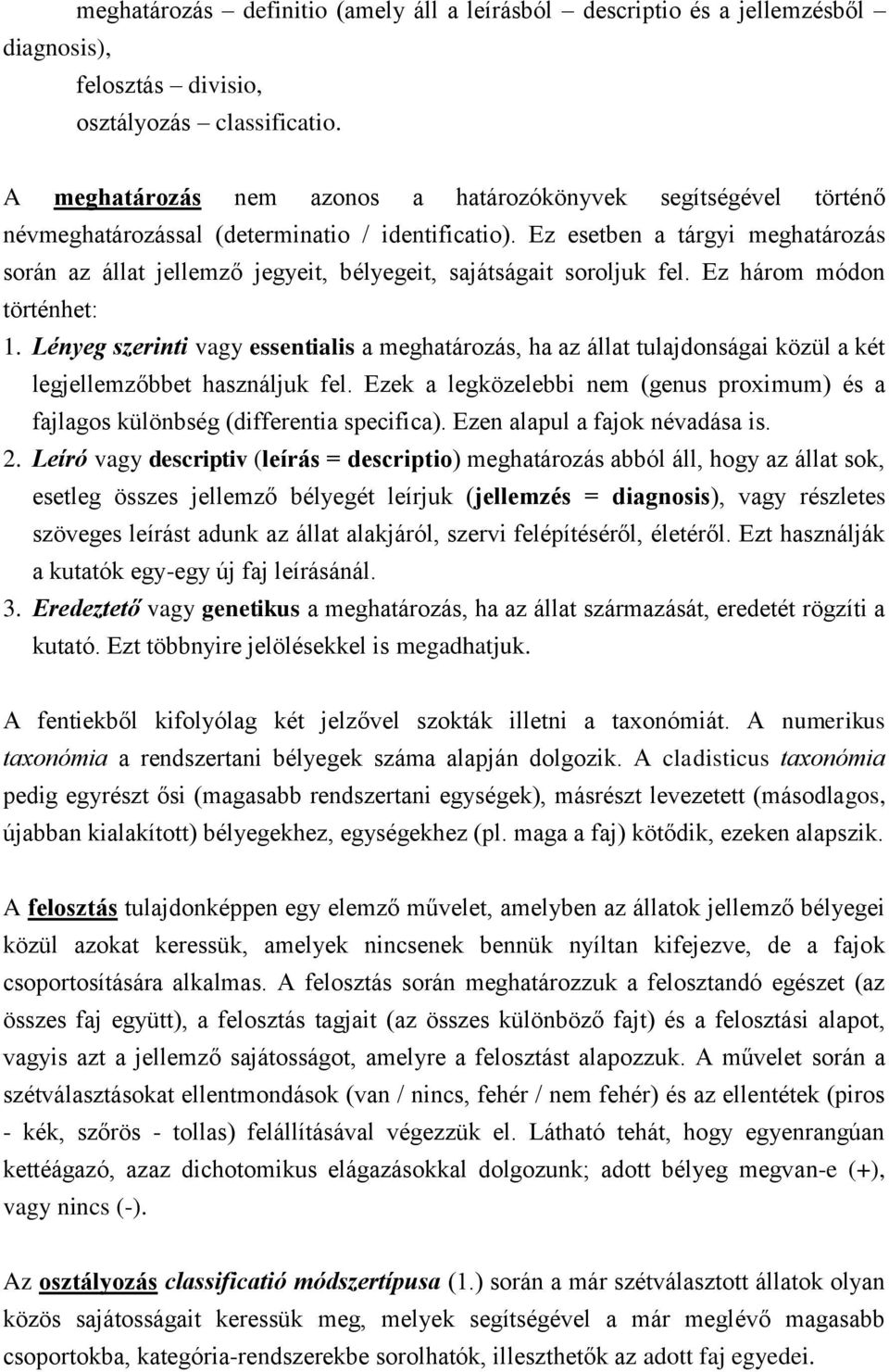 Ez esetben a tárgyi meghatározás során az állat jellemző jegyeit, bélyegeit, sajátságait soroljuk fel. Ez három módon történhet: 1.