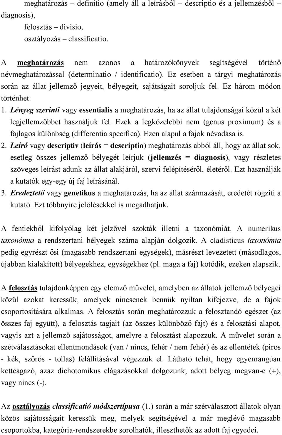 Ez esetben a tárgyi meghatározás során az állat jellemző jegyeit, bélyegeit, sajátságait soroljuk fel. Ez három módon történhet: 1.