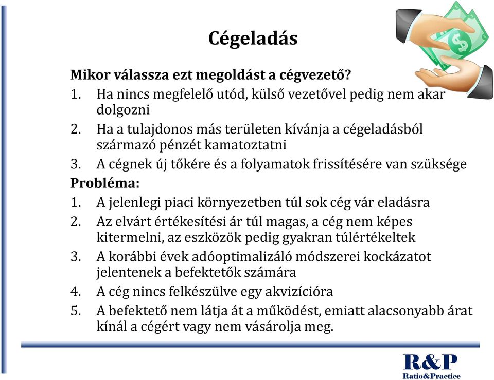 A jelenlegi piaci környezetben túl sok cég vár eladásra 2. Az elvárt értékesítési ár túl magas, a cég nem képes kitermelni, az eszközök pedig gyakran túlértékeltek 3.