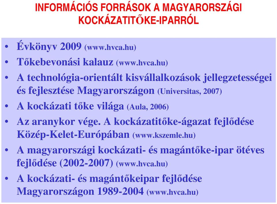 hu) A technológia-orientált kisvállalkozások jellegzetességei és fejlesztése Magyarországon (Universitas, 2007) A kockázati tőke