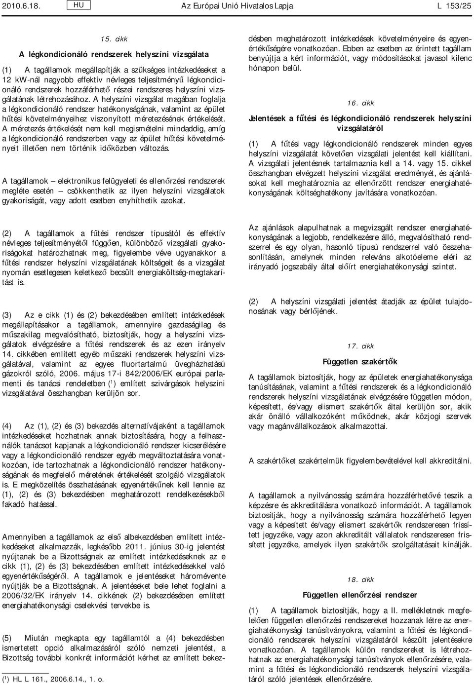 hozzáférhető részei rendszeres helyszíni vizsgálatának létrehozásához.
