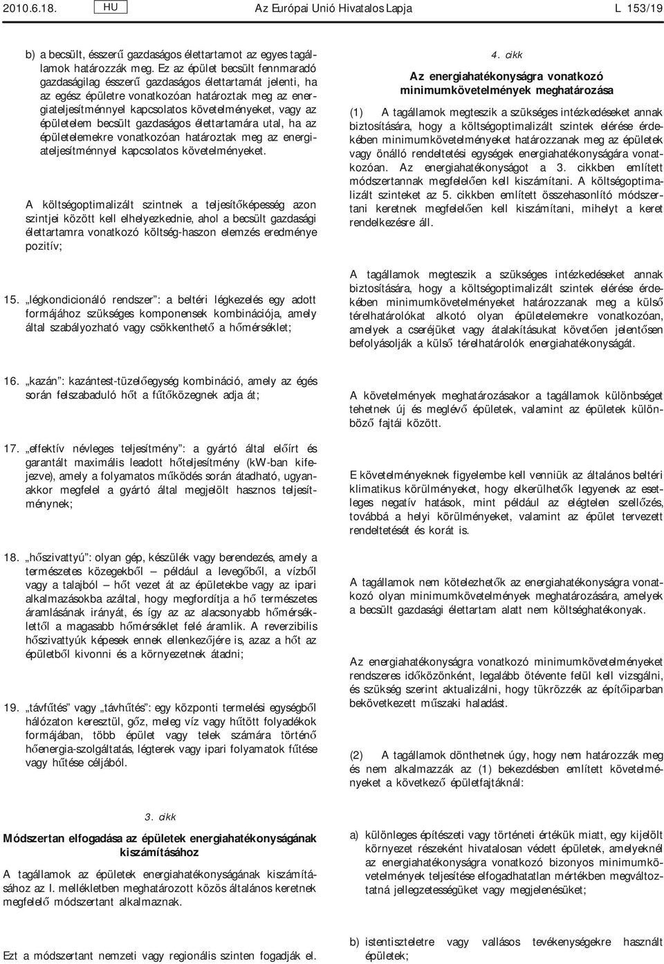épületelem becsült gazdaságos élettartamára utal, ha az épületelemekre vonatkozóan határoztak meg az energiateljesítménnyel kapcsolatos követelményeket.