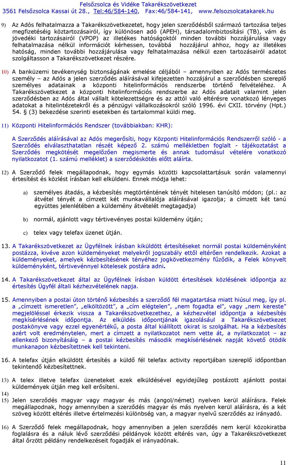 további hozzájárulása vagy felhatalmazása nélkül ezen tartozásairól adatot szolgáltasson a Takarékszövetkezet részére.