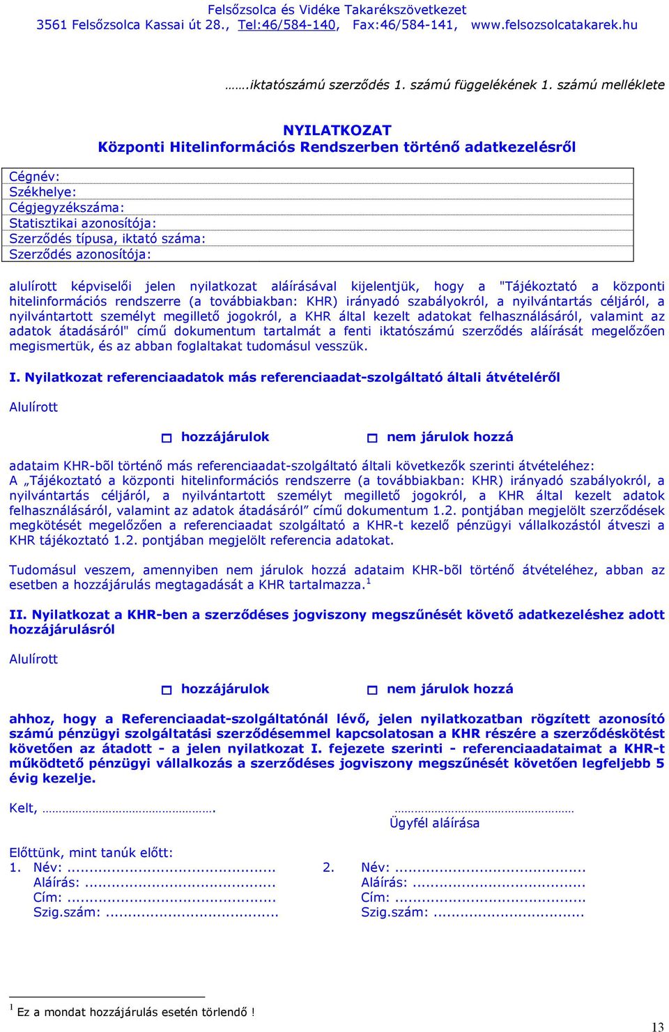 azonosítója: alulírott képviselői jelen nyilatkozat aláírásával kijelentjük, hogy a "Tájékoztató a központi hitelinformációs rendszerre (a továbbiakban: KHR) irányadó szabályokról, a nyilvántartás