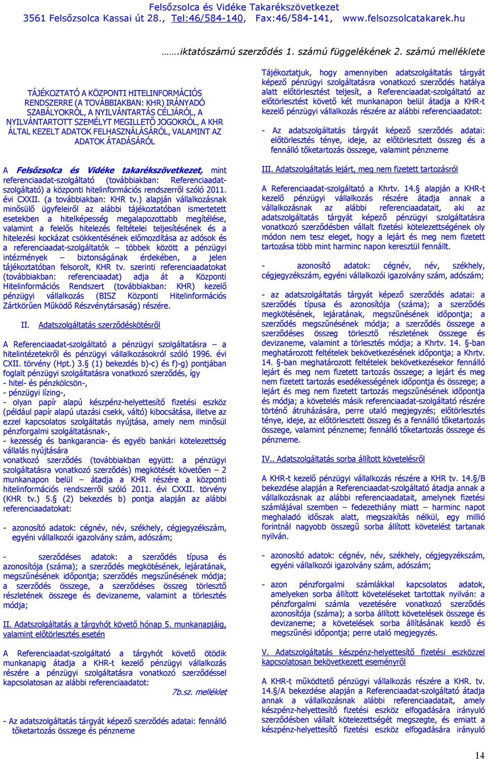 KEZELT ADATOK FELHASZNÁLÁSÁRÓL, VALAMINT AZ ADATOK ÁTADÁSÁRÓL A Felsőzsolca és Vidéke takarékszövetkezet, mint referenciaadat-szolgáltató (továbbiakban: Referenciaadatszolgáltató) a központi