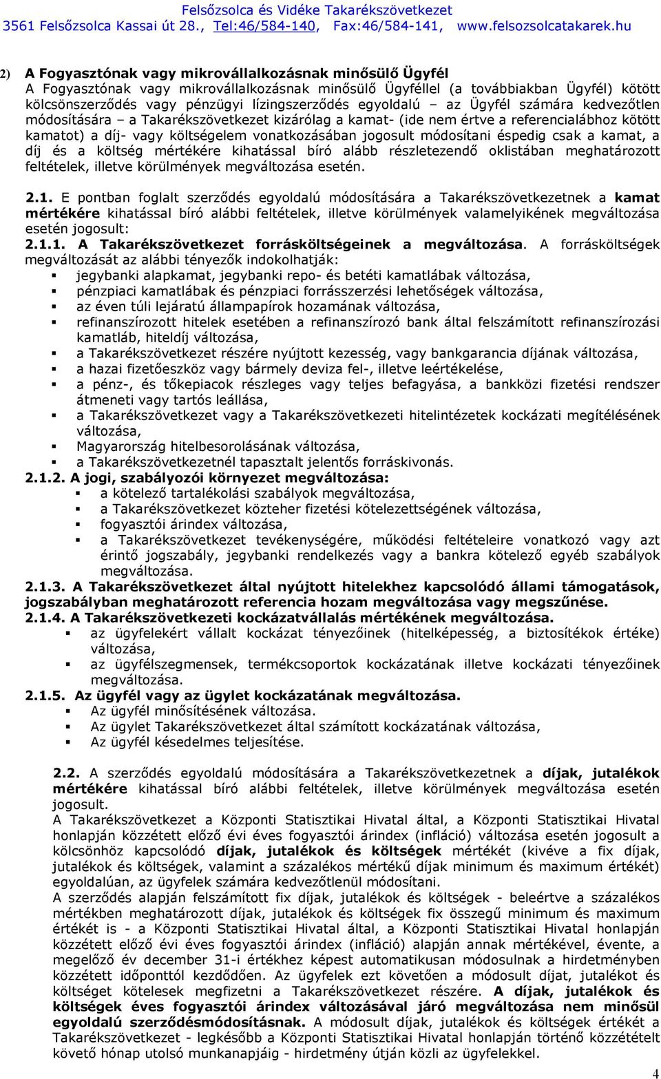 módosítani éspedig csak a kamat, a díj és a költség mértékére kihatással bíró alább részletezendő oklistában meghatározott feltételek, illetve körülmények megváltozása esetén. 2.1.