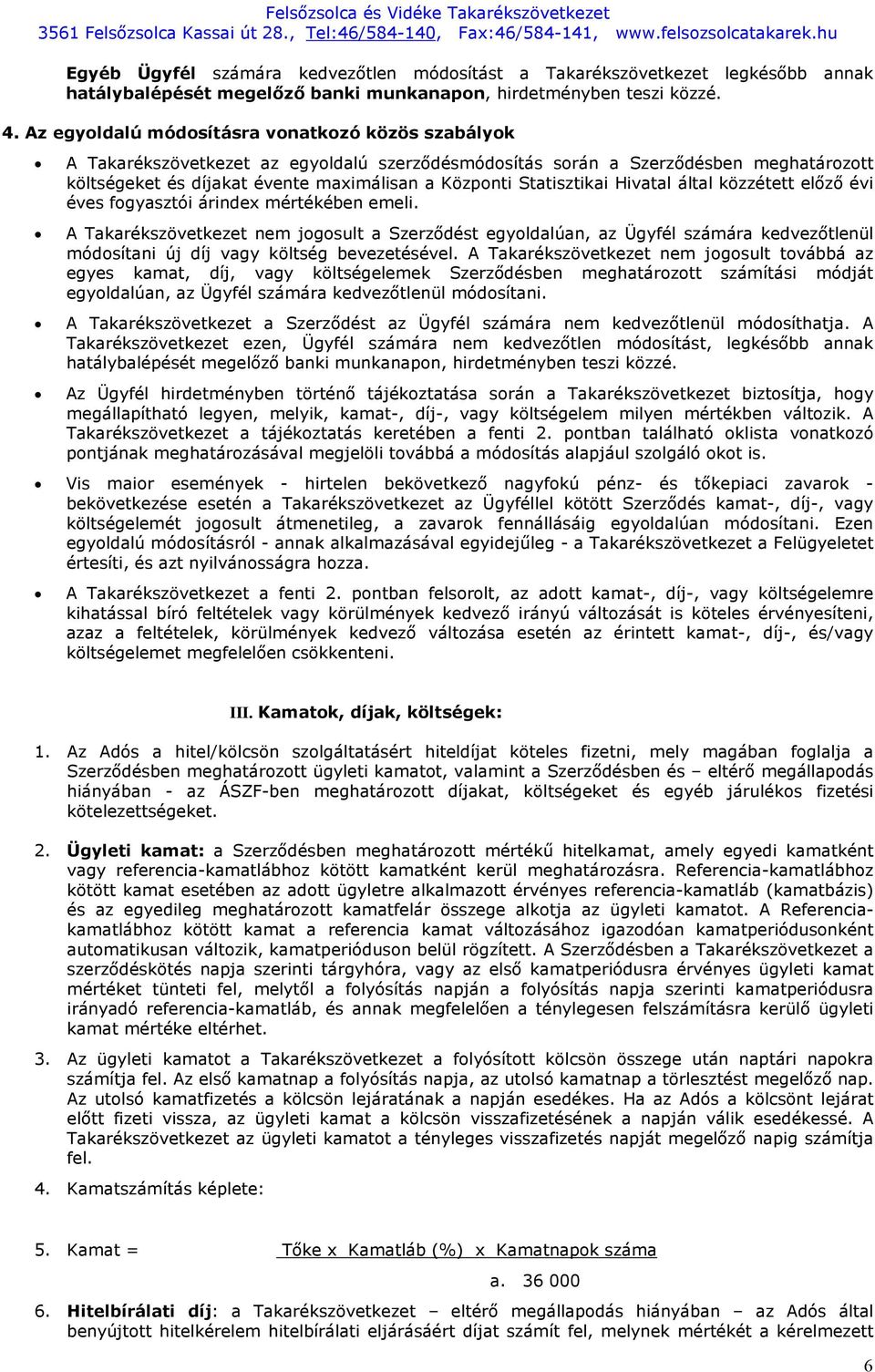 Statisztikai Hivatal által közzétett előző évi éves fogyasztói árindex mértékében emeli.
