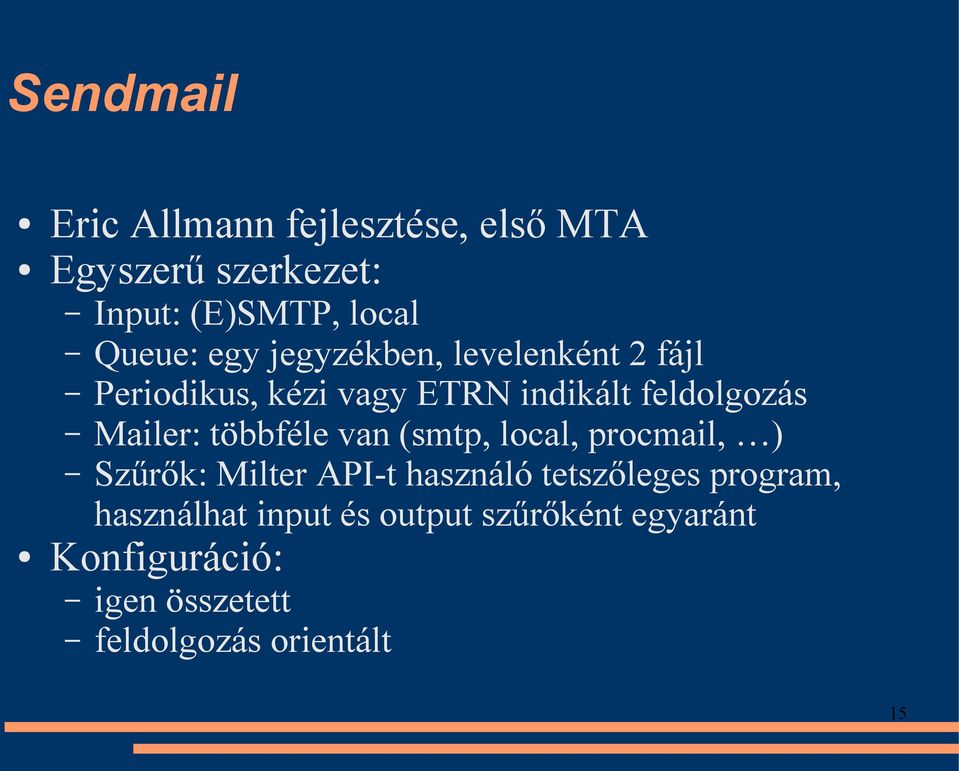 többféle van (smtp, local, procmail, ) Szűrők: Milter API-t használó tetszőleges program,