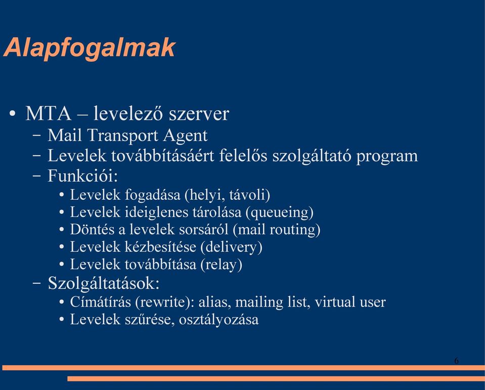 a levelek sorsáról (mail routing) Levelek kézbesítése (delivery) Levelek továbbítása (relay)