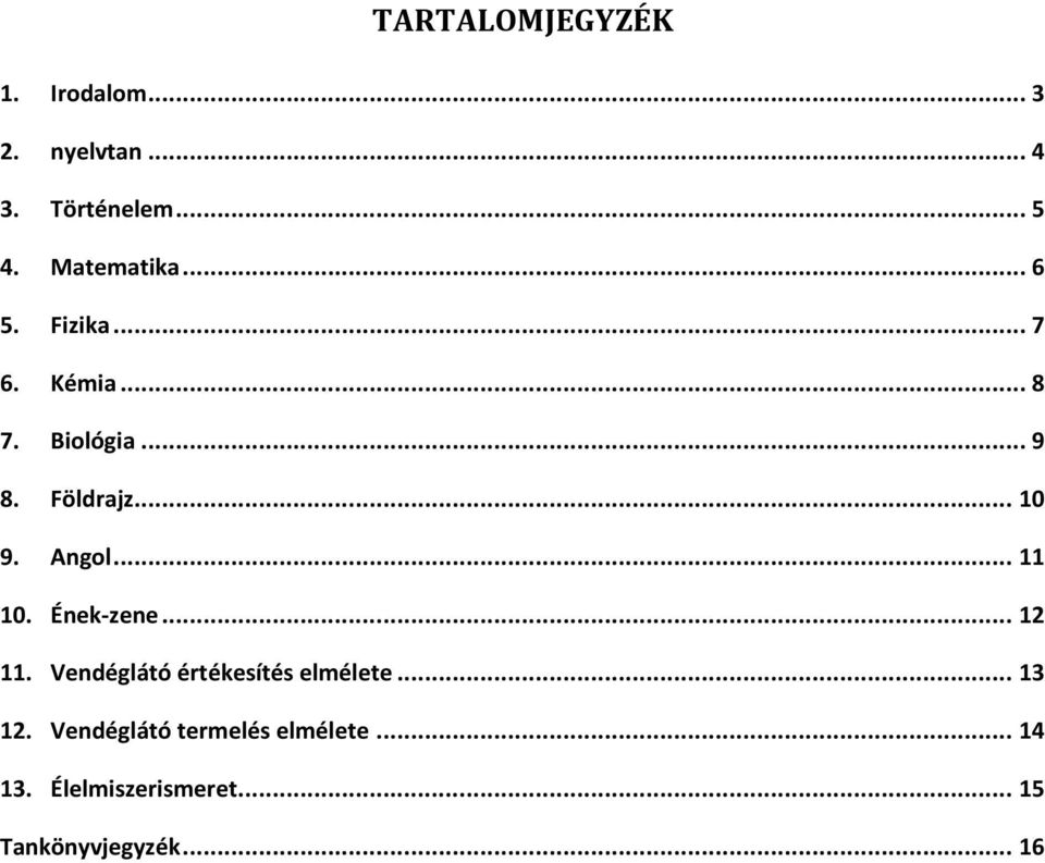 Angol... 11 10. Ének-zene... 12 11. Vendéglátó értékesítés elmélete... 13 12.