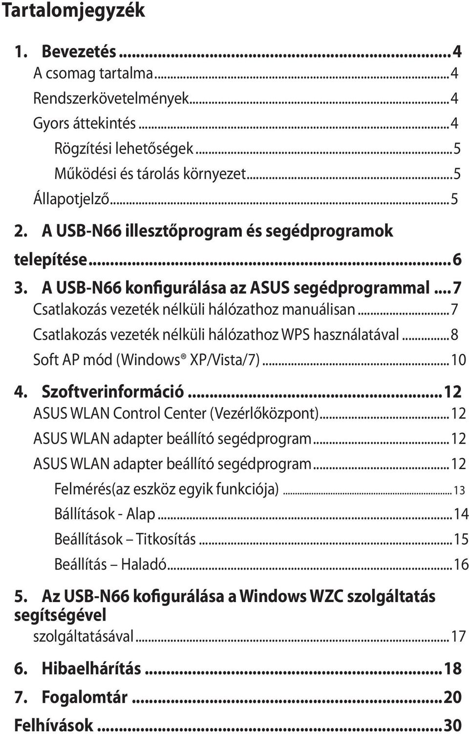 ..7 Csatlakozás vezeték nélküli hálózathoz WPS használatával...8 Soft AP mód (Windows XP/Vista/7)...10 4. Szoftverinformáció...12 ASUS WLAN Control Center (Vezérlőközpont).