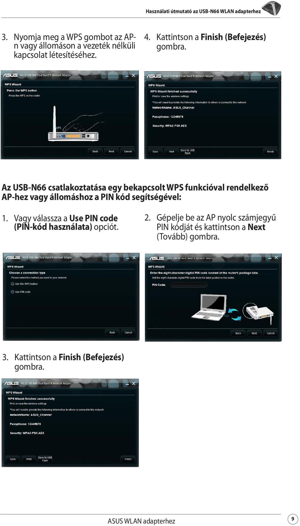 Az USB-N66 csatlakoztatása egy bekapcsolt WPS funkcióval rendelkező AP-hez vagy állomáshoz a PIN kód segítségével: