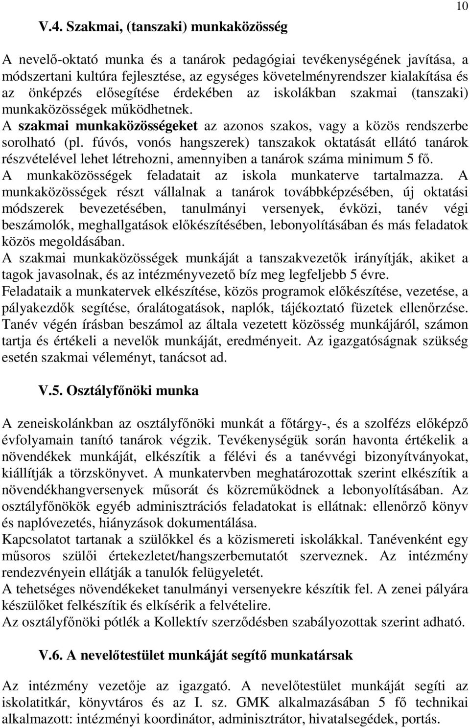 fúvós, vonós hangszerek) tanszakok oktatását ellátó tanárok részvételével lehet létrehozni, amennyiben a tanárok száma minimum 5 fő. A munkaközösségek feladatait az iskola munkaterve tartalmazza.
