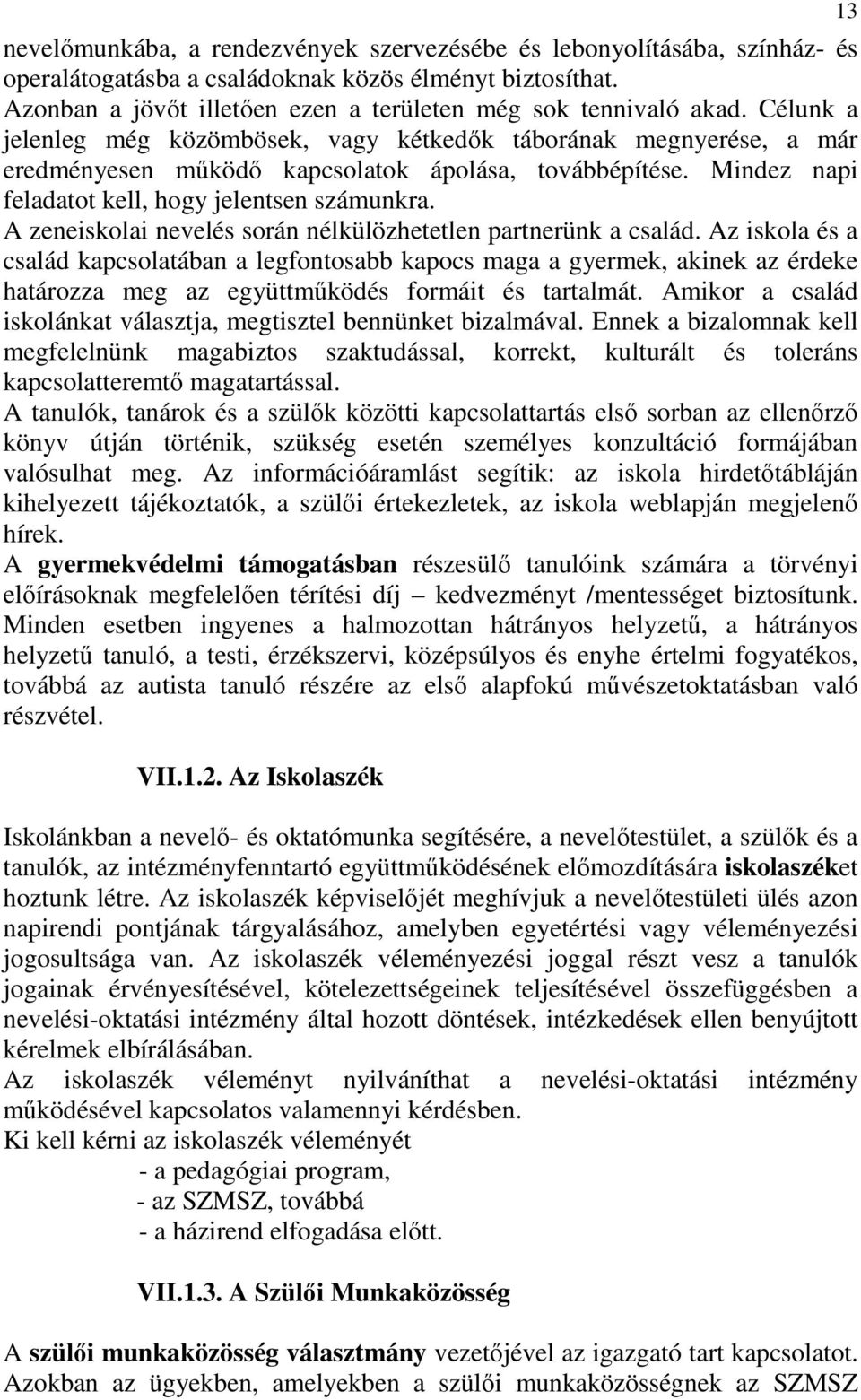 A zeneiskolai nevelés során nélkülözhetetlen partnerünk a család.