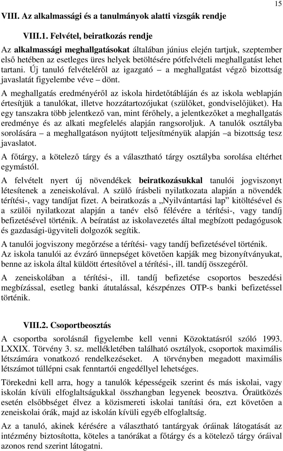 Felvétel, beiratkozás rendje Az alkalmassági meghallgatásokat általában június elején tartjuk, szeptember első hetében az esetleges üres helyek betöltésére pótfelvételi meghallgatást lehet tartani.